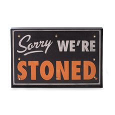 Sorry We're Stoned Metal Sign, LED Lighted, Wall Mountable