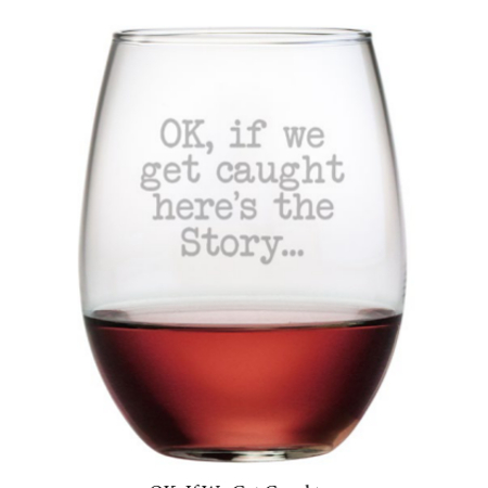 OK, If We Get Caught Stemless Wine Glasses