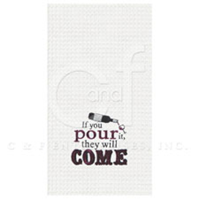 If You Pour It They Will Come Wine Towel