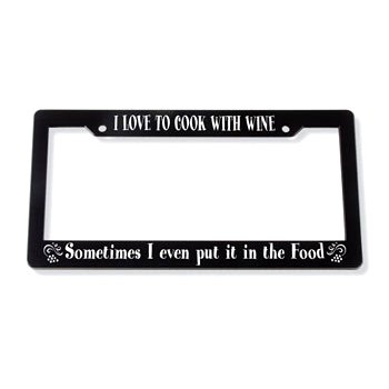 I Love to Cook With Wine... License Plate Frame